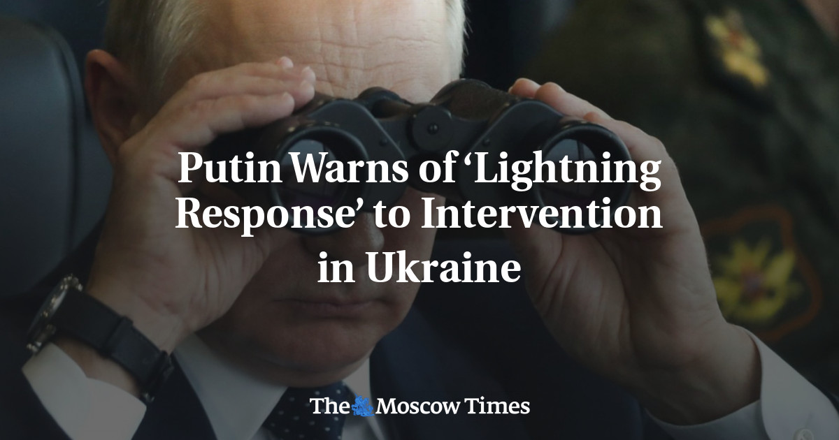 Putin Warns of ‘Lightning Response’ to Intervention in Ukraine - The ...
