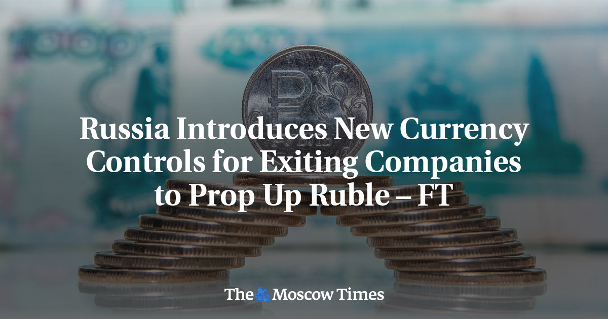 Russia Introduces New Currency Controls for Exiting Companies to Prop Up Ruble – FT