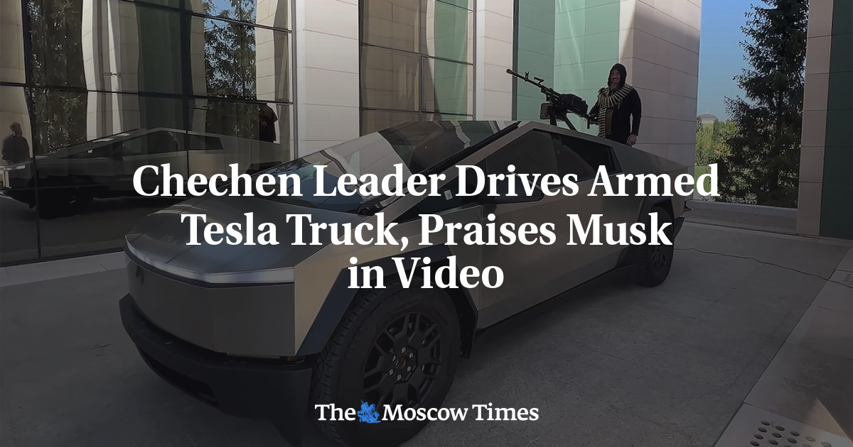 Chechen Leader Drives Armed Tesla Truck, Praises Musk in Video – The Moscow Times