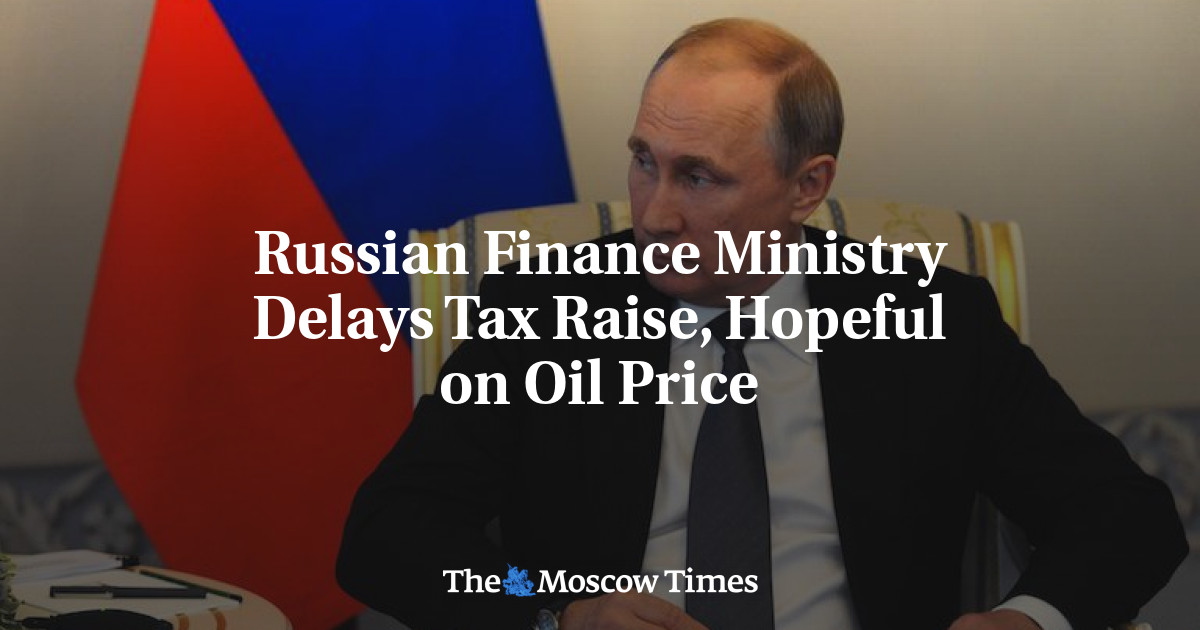 Kementerian Keuangan Rusia menunda kenaikan pajak, berharap harga minyak