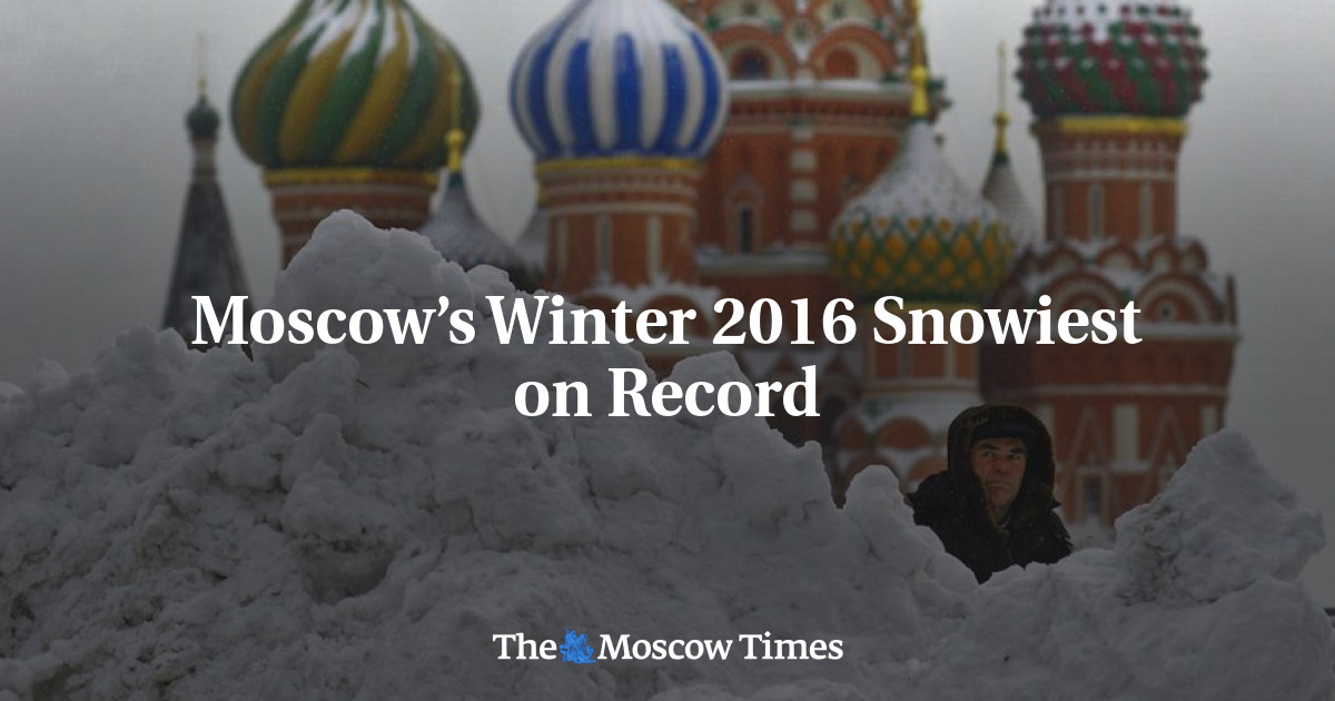 Moscows Winter 2016 Snowiest On Record