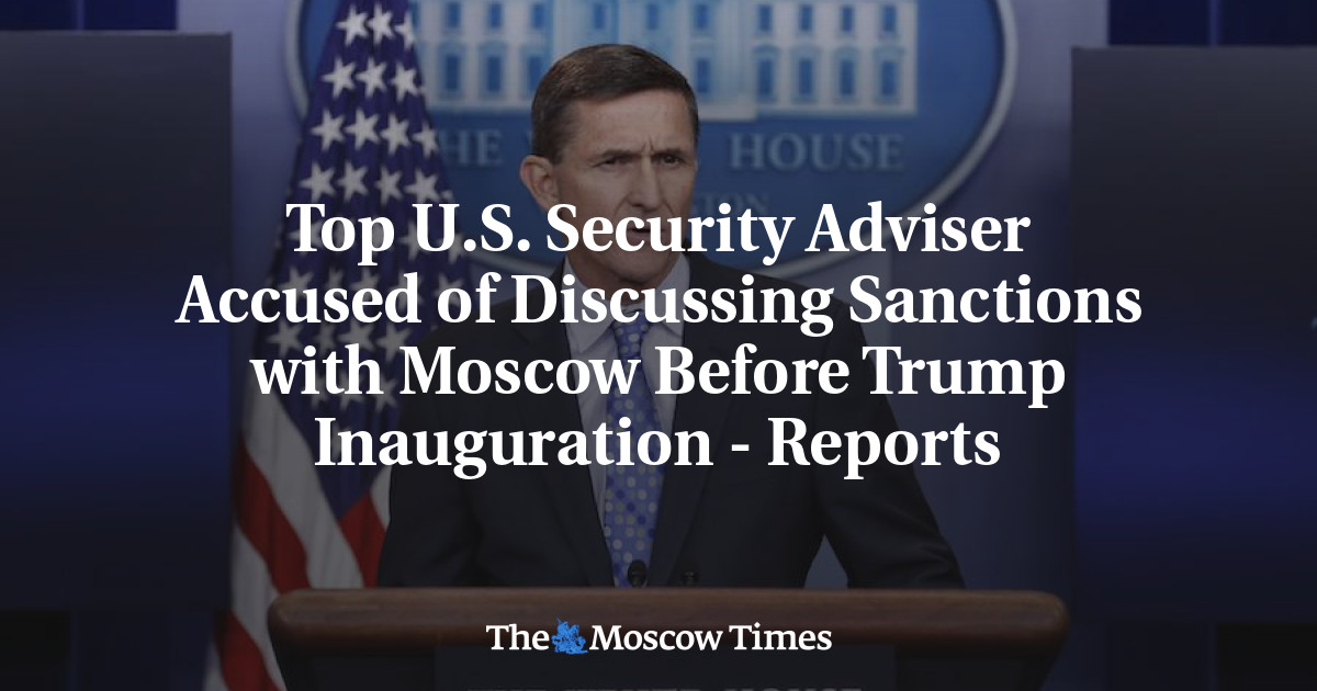 Top U.S. Security Adviser Accused of Discussing Sanctions with Moscow ...