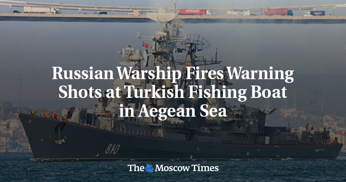 Russian Warship Fires Warning Shots at Turkish Fishing Boat in Aegean Sea