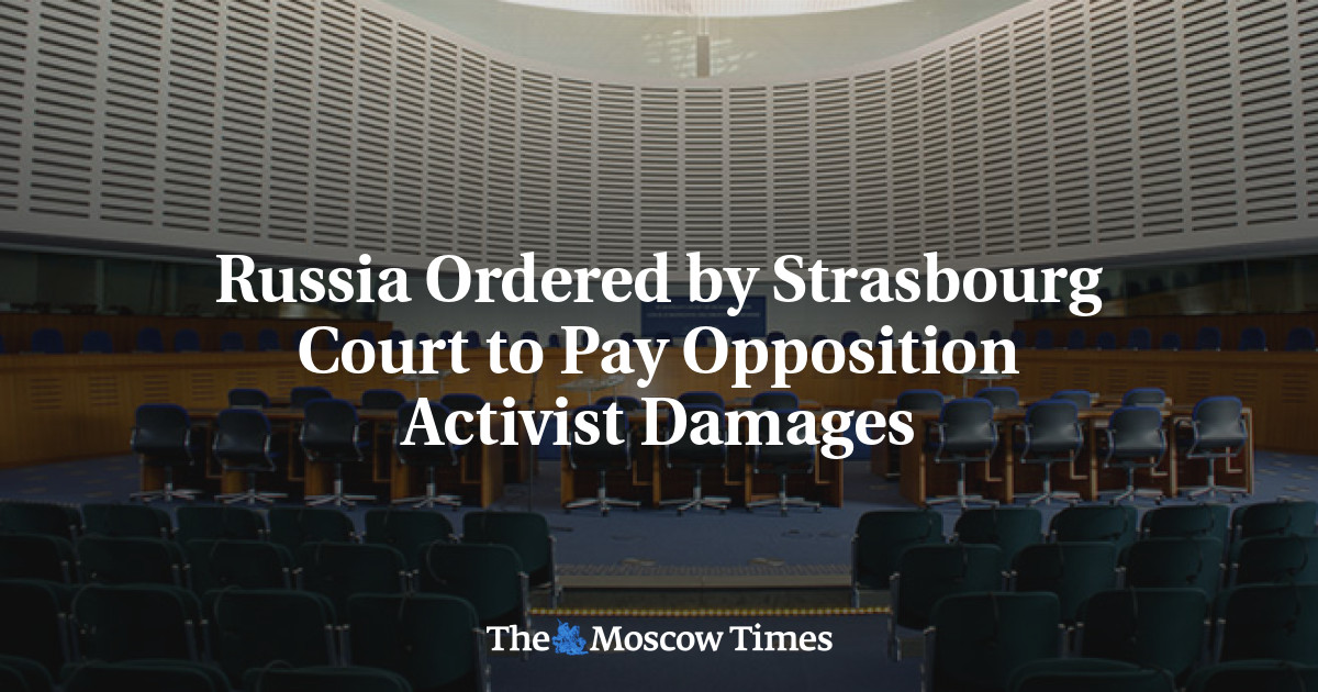 Rusia telah diperintahkan oleh pengadilan Strasbourg untuk membayar ganti rugi bagi para aktivis oposisi