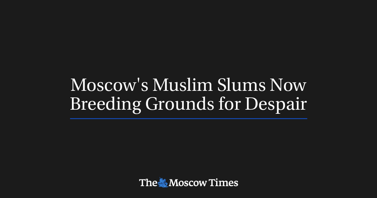 Moscow's Muslim Slums Now Breeding Grounds for Despair