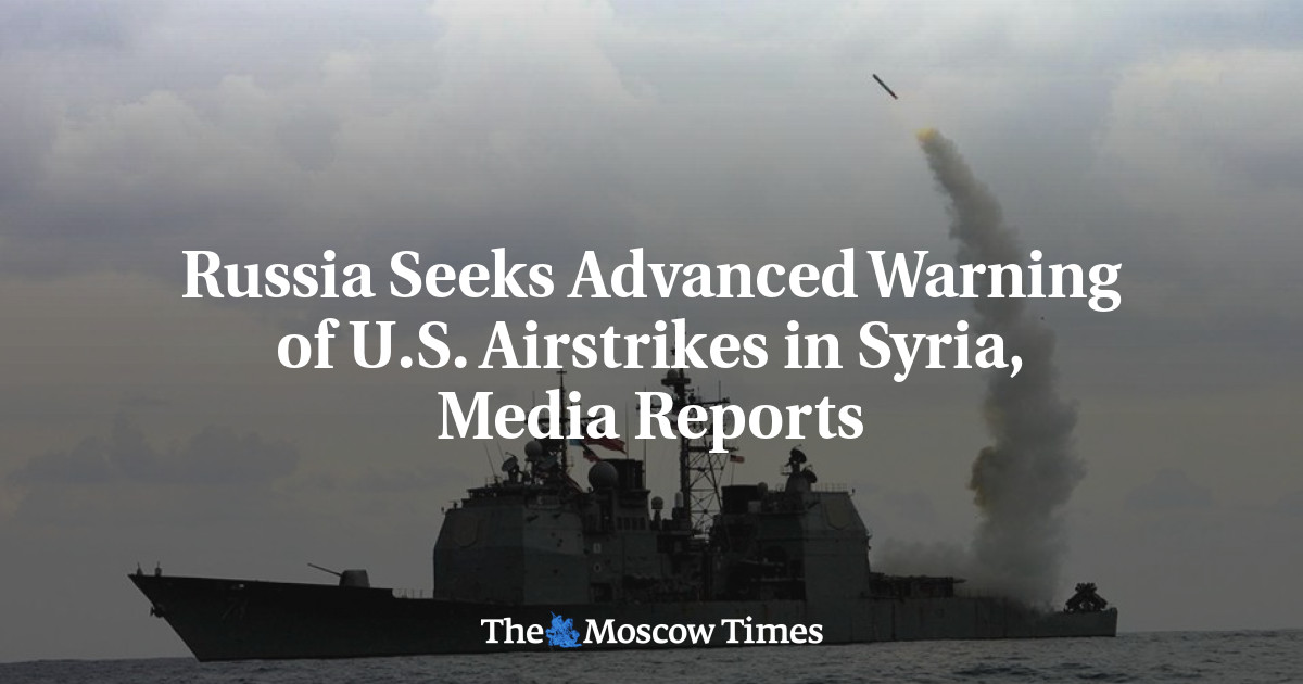 Russia Seeks Advanced Warning of U.S. Airstrikes in Syria, Media Reports