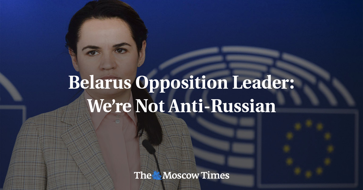 Belarus Opposition Leader: We’re Not Anti-Russian - The Moscow Times