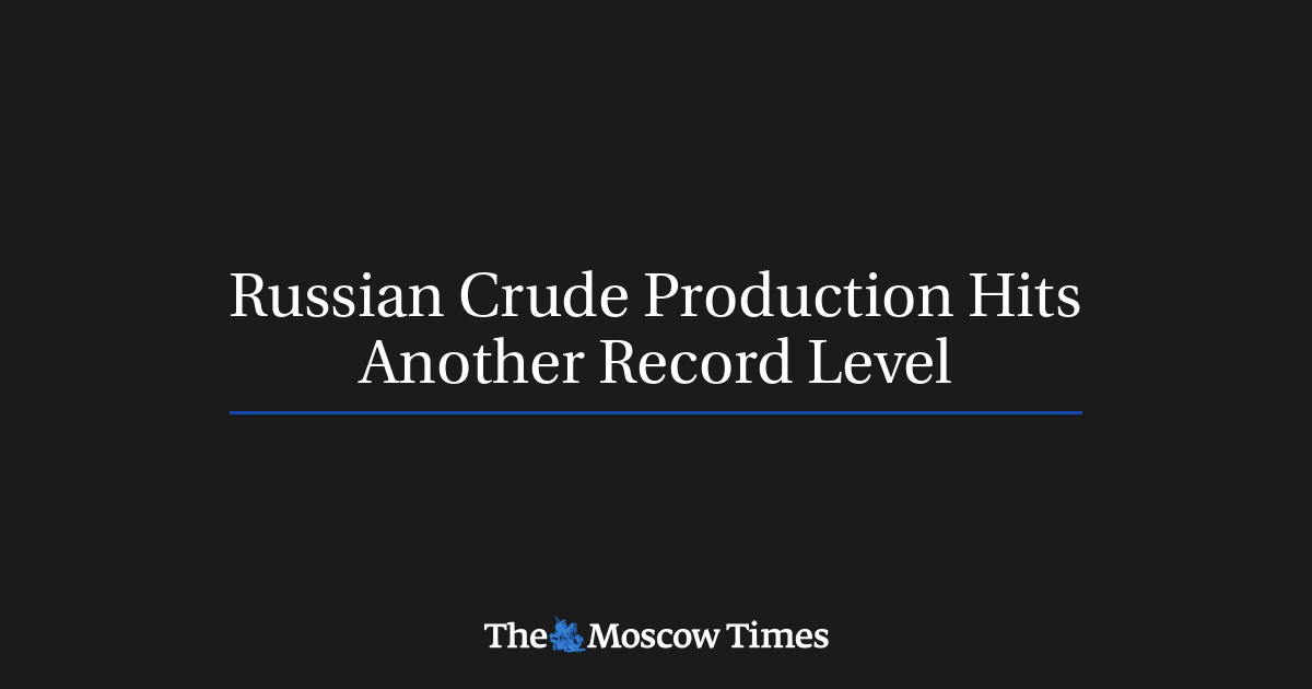 Russian Crude Production Hits Another Record Level