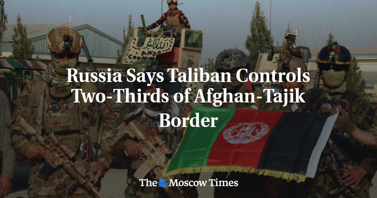 Russia Says Taliban Controls Two-Thirds of Afghan-Tajik Border - The ...