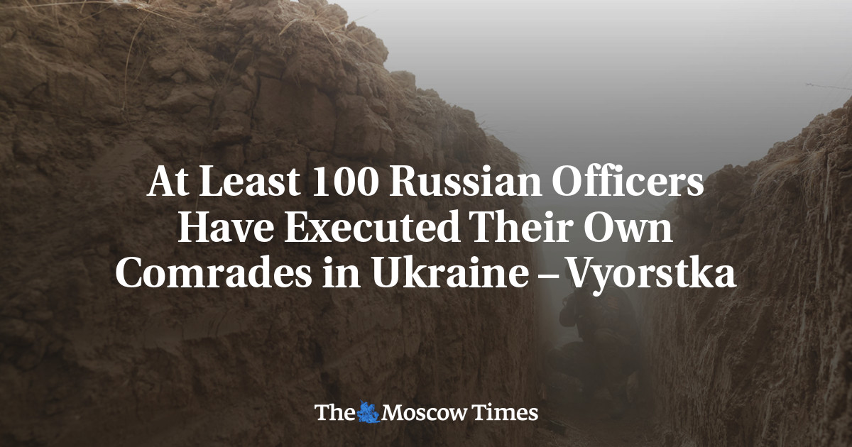 At Least 100 Russian Officers Have Executed Their Own Comrades in Ukraine – Vyorstka