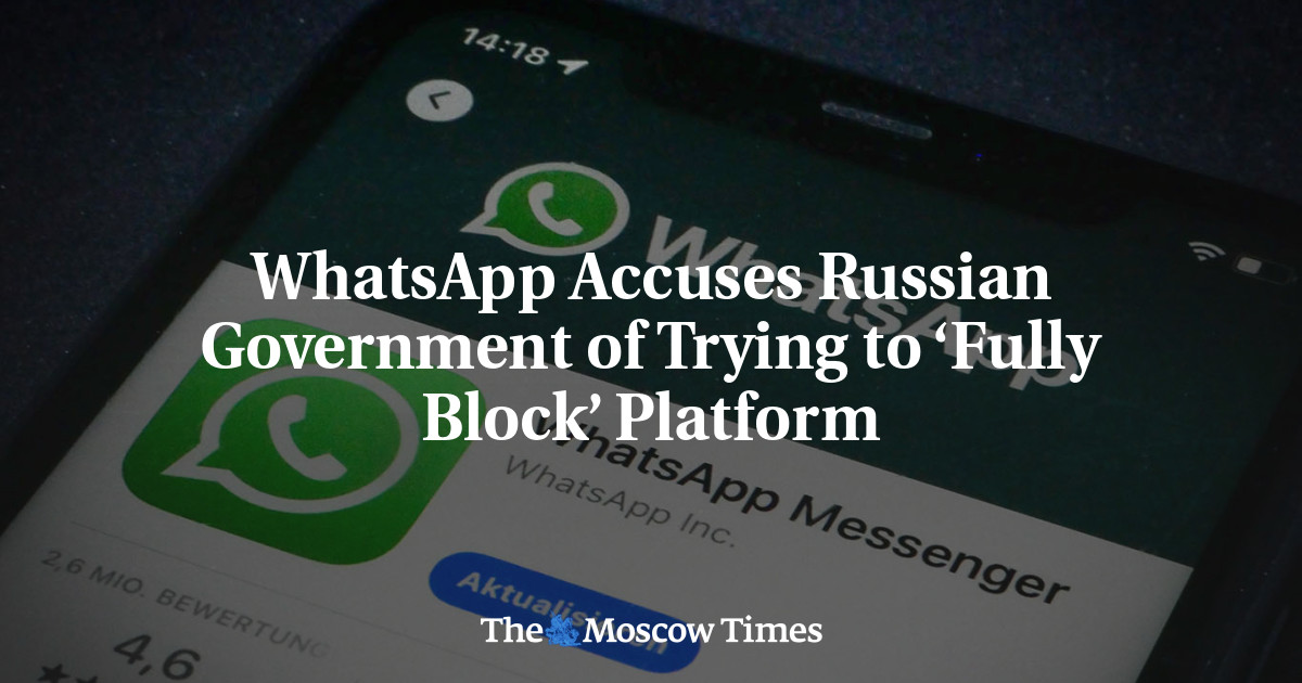 WhatsApp Accuses Russian Government of Trying to ‘Fully Block’ Platform