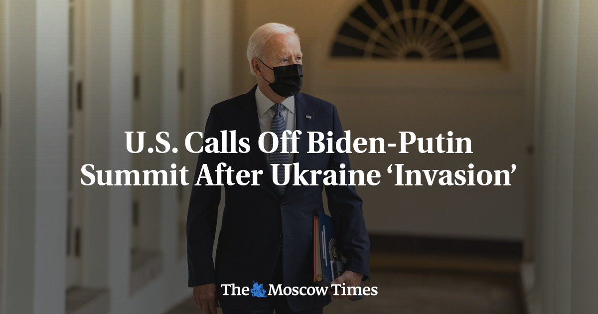 U.S. Calls Off Biden-Putin Summit After Ukraine ‘Invasion’ - The Moscow ...