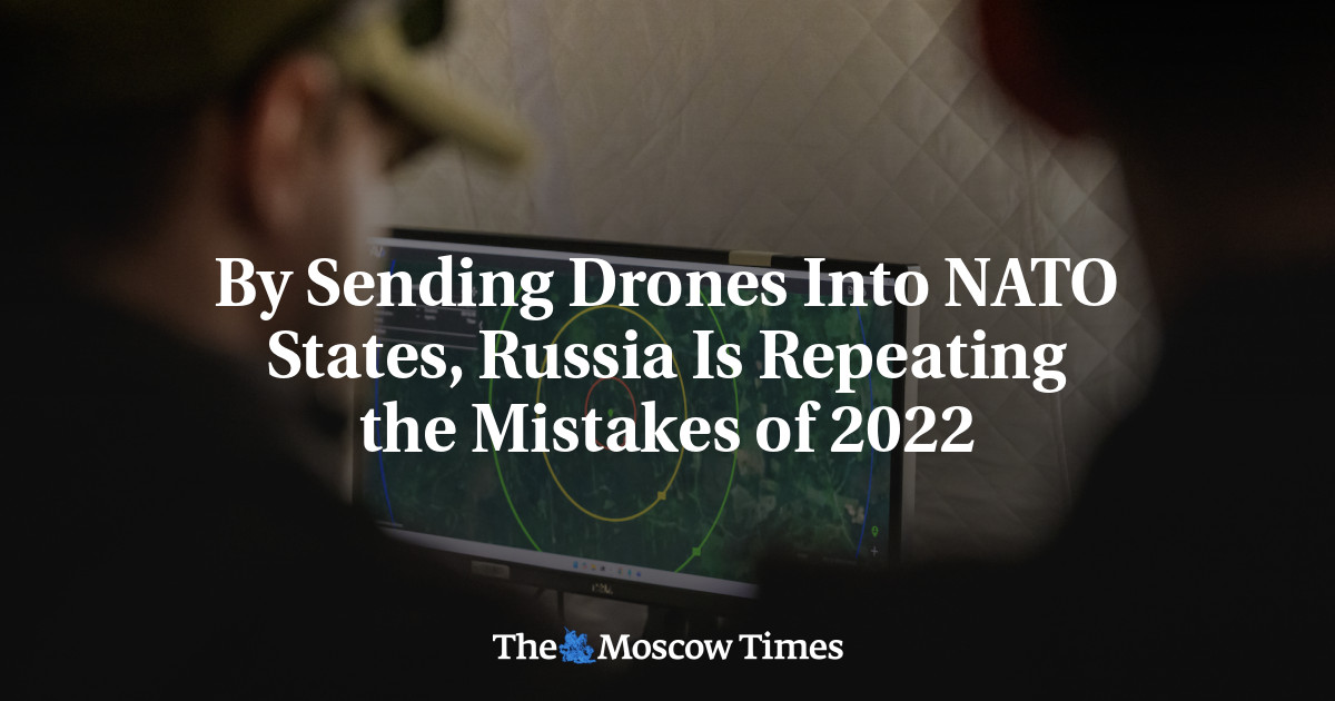 By Sending Drones Into NATO States, Russia Is Repeating the Mistakes of 2022