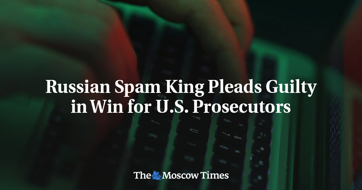 Raja Spam Rusia Mengaku Bersalah atas Kemenangan Jaksa Penuntut AS