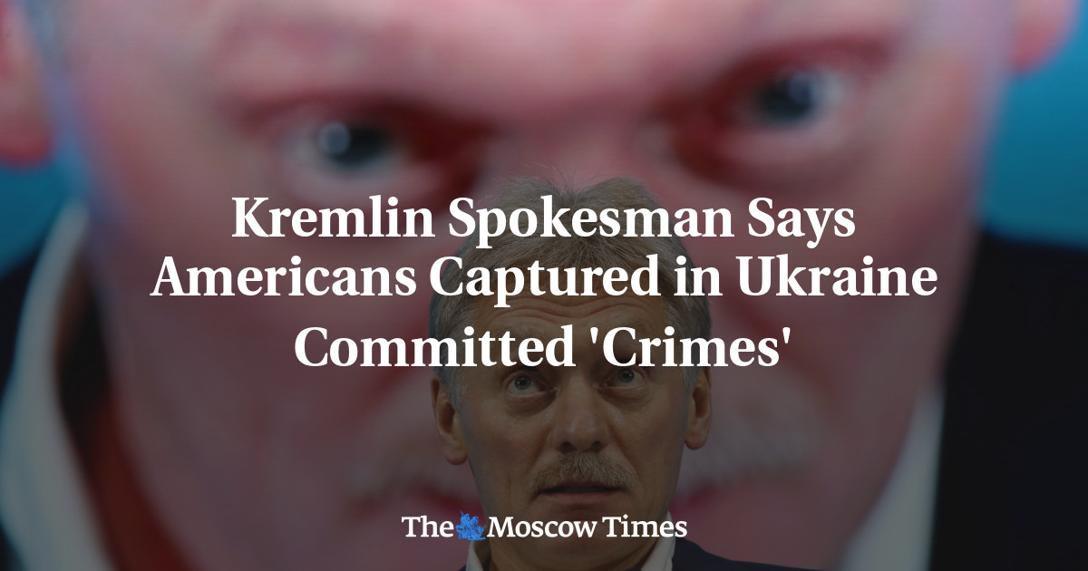 Juru bicara Kremlin mengatakan orang Amerika yang dipenjara di Ukraina melakukan ‘kejahatan’
