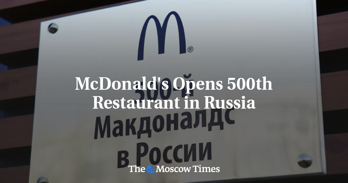 McDonald’s membuka restoran ke-500 di Rusia