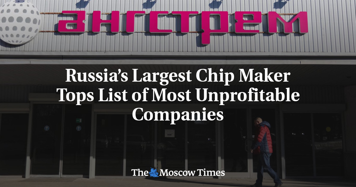 Russia’s Largest Chip Maker Tops List of Most Unprofitable Companies
