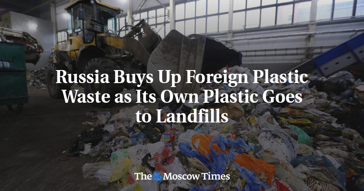 Rusia membeli sampah plastik asing karena plastiknya sendiri masuk ke tempat pembuangan sampah