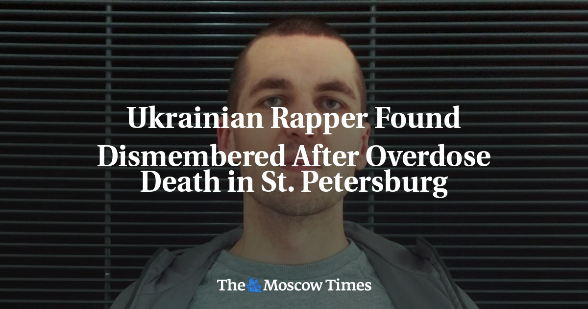 Ukrainian Rapper Found Dismembered After Overdose Death in St ...