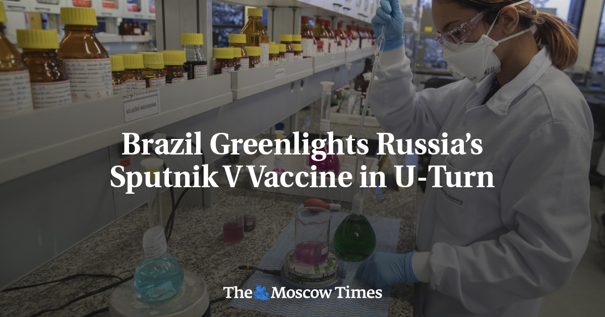 Brazil Greenlights Russia’s Sputnik V Vaccine In U-Turn - The Moscow Times