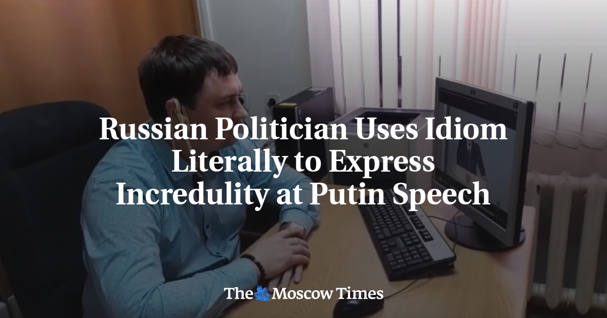 Regional Politician Makes use of Literal Idiom to Specific Incredulity at Putin Speech - The Moscow Occasions