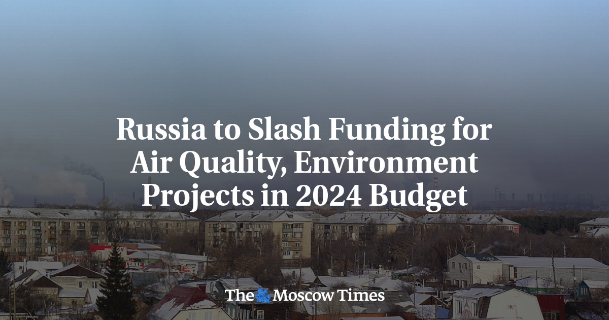 Russia to Slash Funding for Air Quality, Environment Projects in 2024 Budget