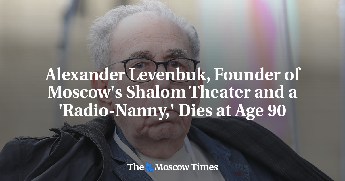 Alexander Levenbuk, Founder of Moscow's Shalom Theater and a 'Radio-Nanny,' Dies at Age 90