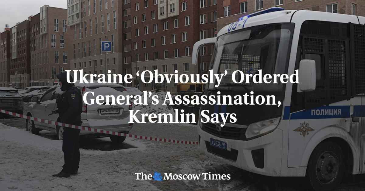 Ukraine ‘Obviously’ Ordered General’s Assassination, Kremlin Says