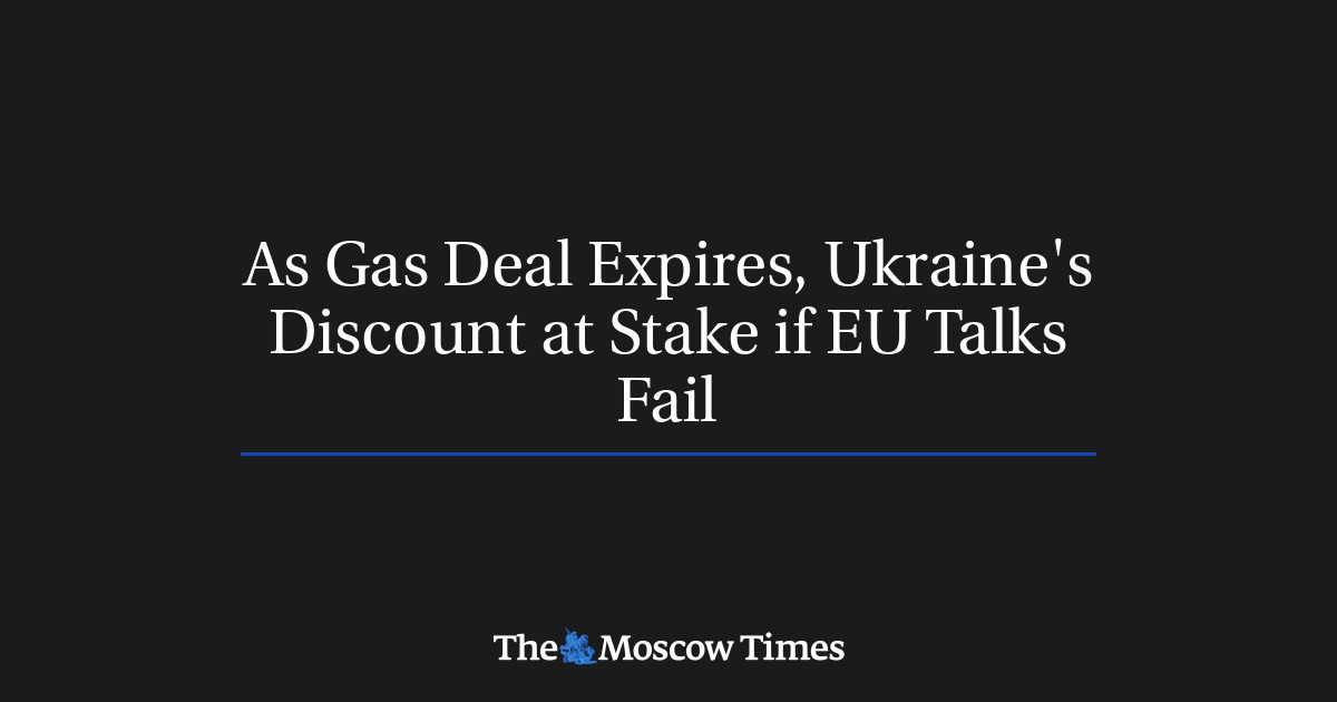 Ketika kesepakatan gas berakhir, diskon Ukraina menjadi taruhannya jika perundingan UE gagal