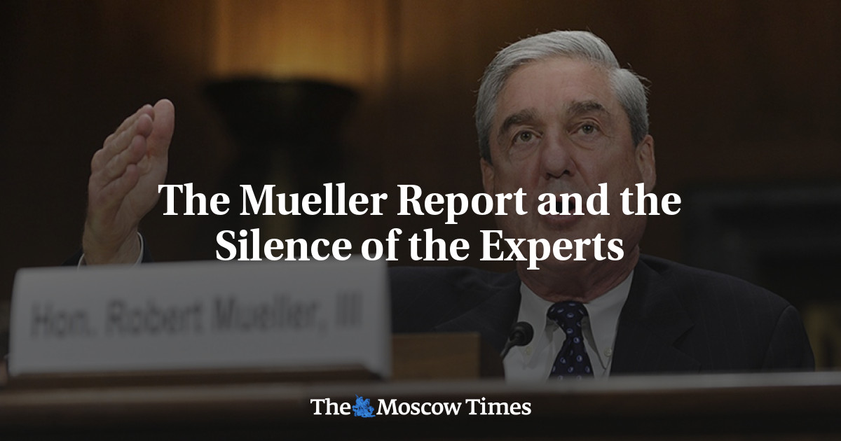 The Mueller Report And The Silence Of The Experts - The Moscow Times