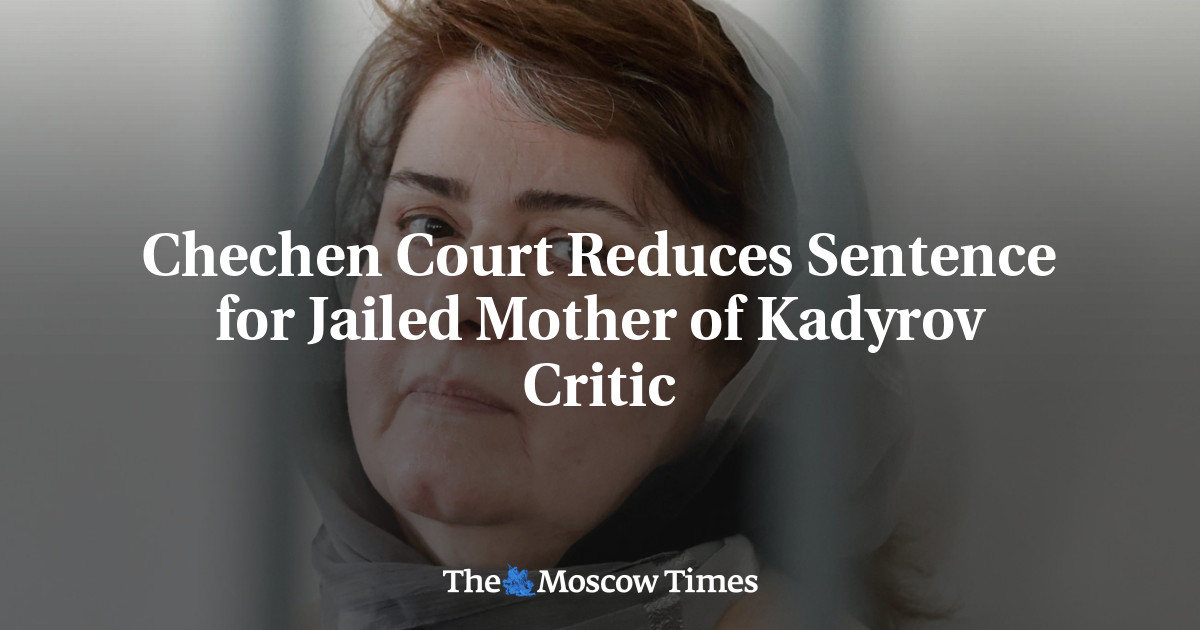 Chechen Court Decreases Sentence for Imprisoned Mother of Kadyrov Opponent