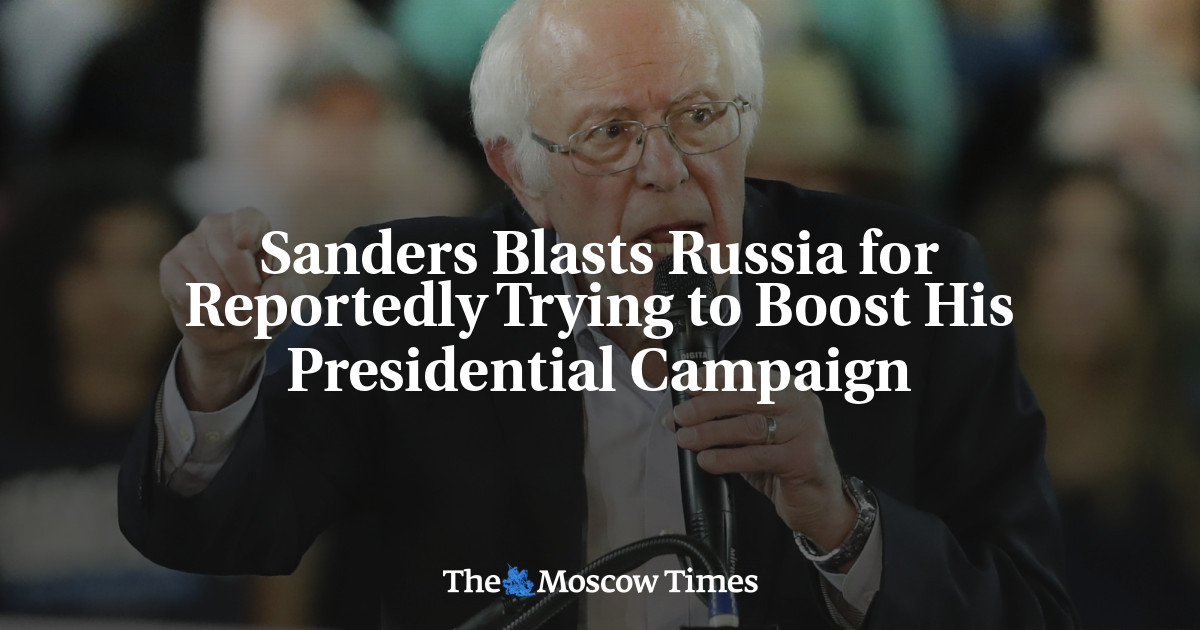 Sanders Blasts Russia for Reportedly Trying to Boost His Presidential ...