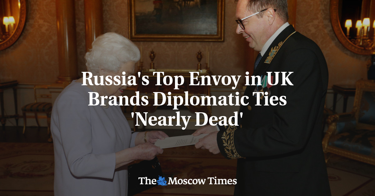 Utusan Utama Rusia dalam Hubungan Diplomatik Inggris ‘Hampir Mati’