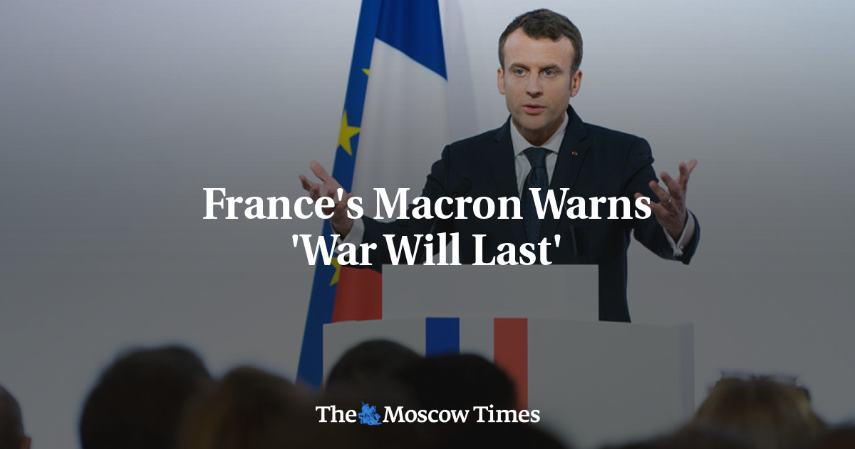 France's Macron Warns 'War Will Last' - The Moscow Times