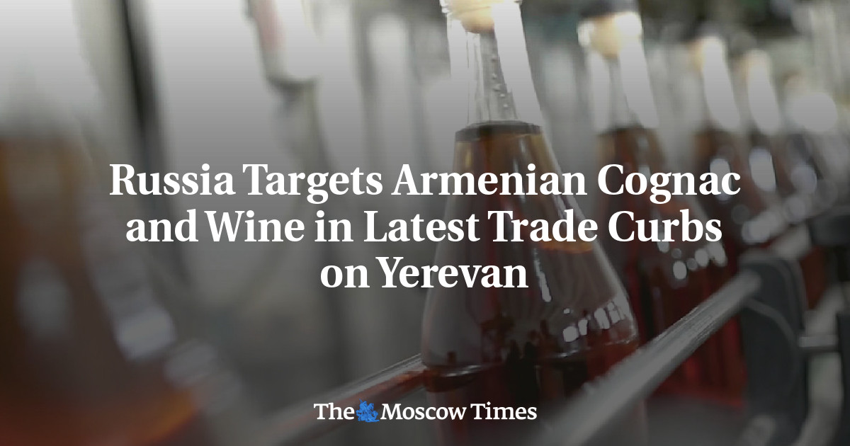Russia Targets Armenian Cognac and Wine in Latest Trade Curbs on Yerevan