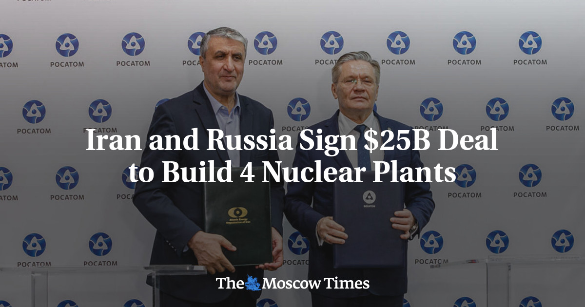 Iran and Russia Sign $25B Deal to Build 4 Nuclear Plants - The Moscow Times