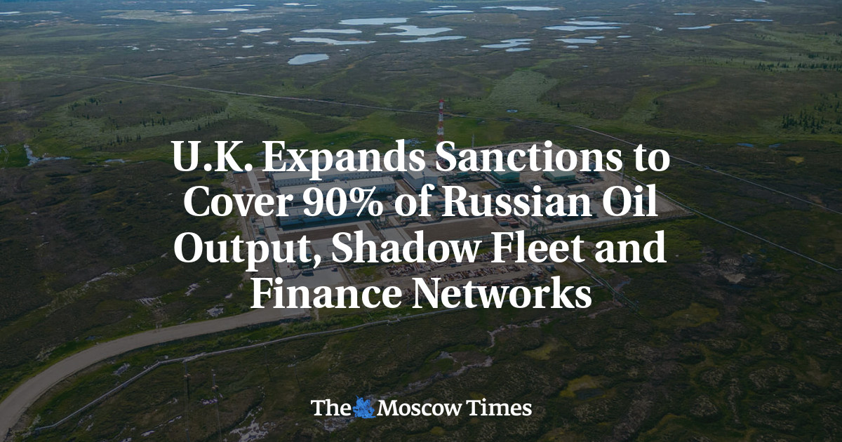 U.K. Expands Sanctions to Cover 90% of Russian Oil Output, Shadow Fleet and Finance Networks