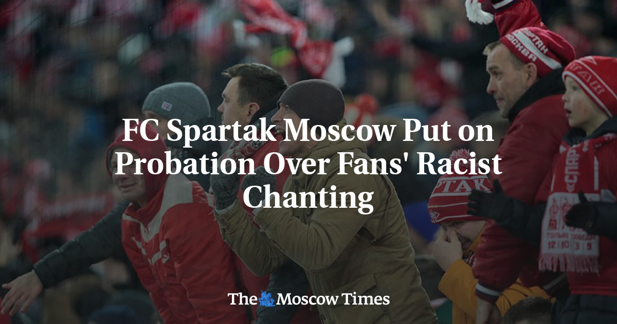 FC Spartak Moscow Put on Probation Over Fans' Racist Chanting