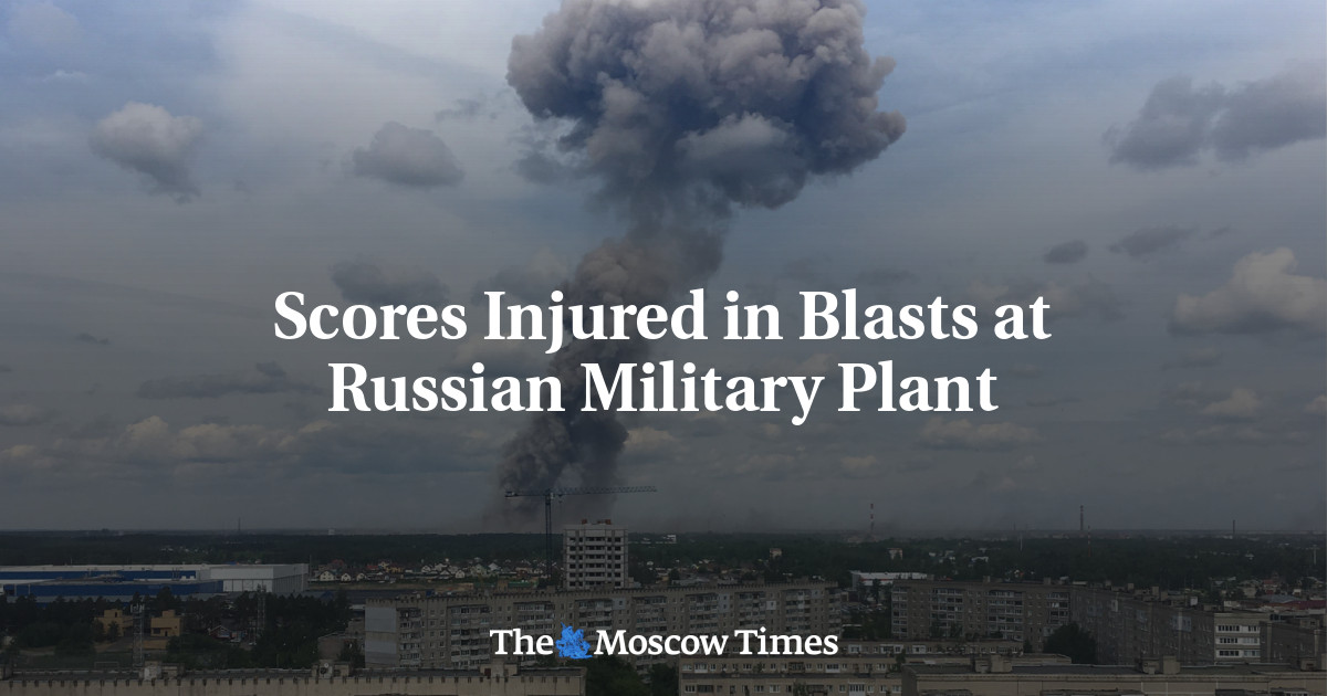 Scores Injured In Blasts At Russian Military Plant - The Moscow Times