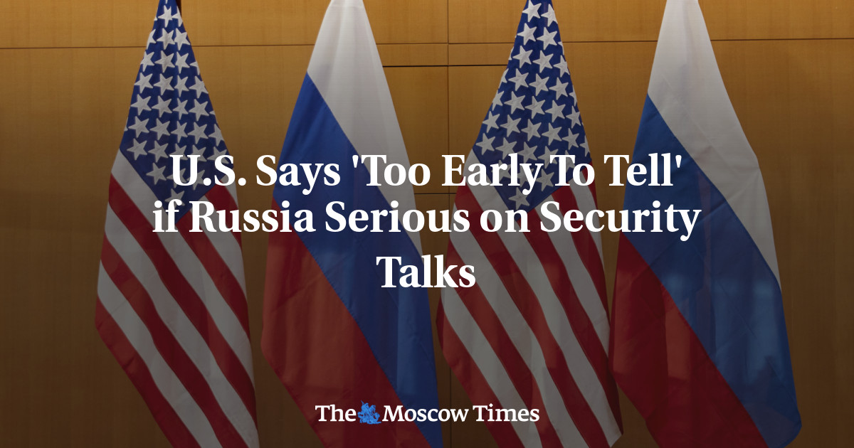 U.S. Says 'Too Early To Tell' if Russia Serious on Security Talks - The ...