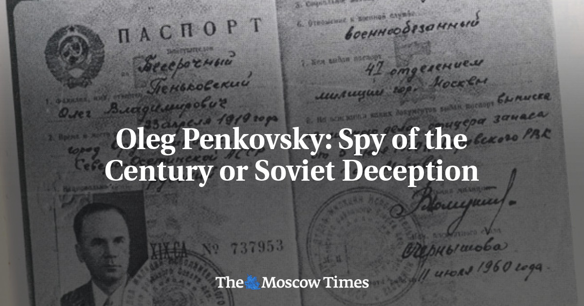 Oleg Penkovsky: Spy of the Century or Soviet Deception