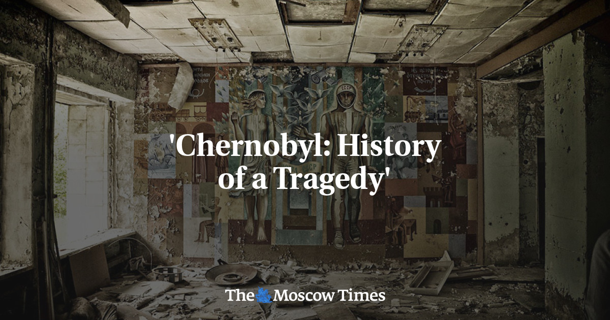 'Chernobyl: History Of A Tragedy' - The Moscow Times