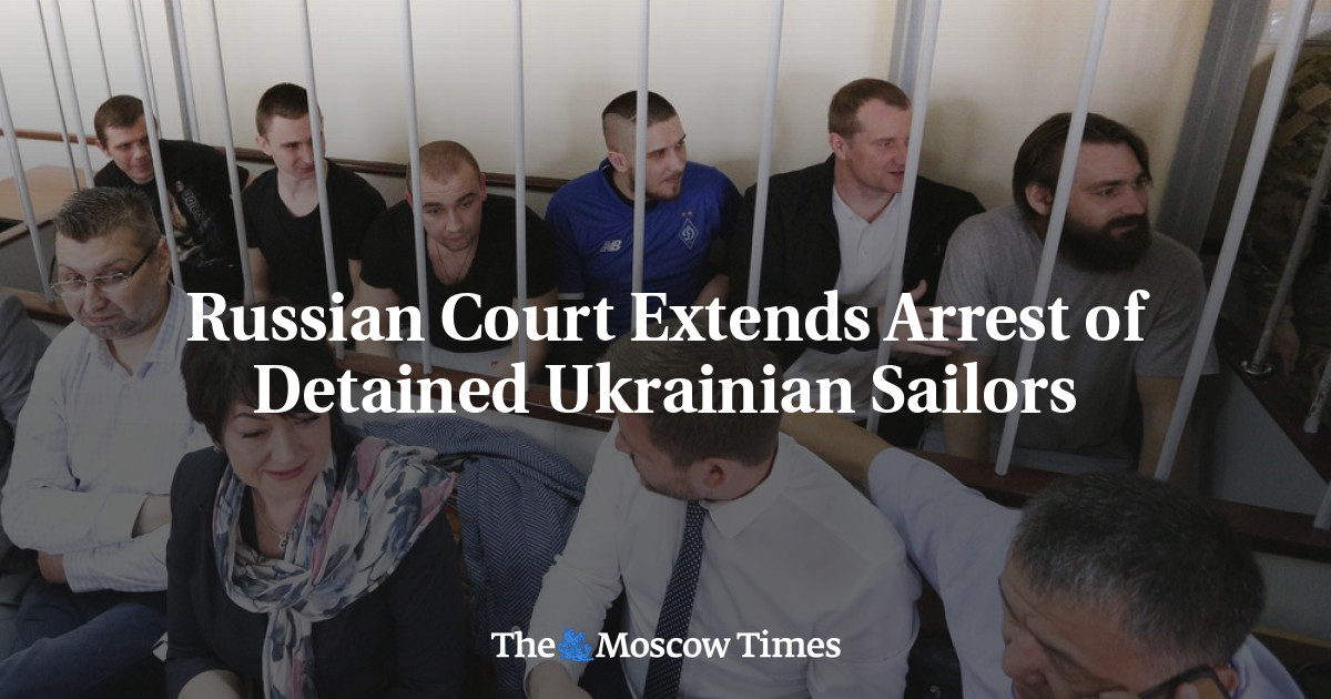 Russian Court Extends Arrest Of Detained Ukrainian Sailors - The Moscow ...