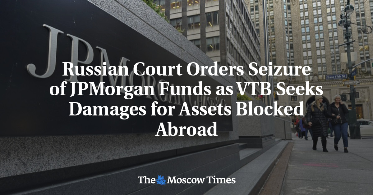 Russian Court Orders Seizure of JPMorgan Funds as VTB Seeks Damages for Assets Blocked Abroad