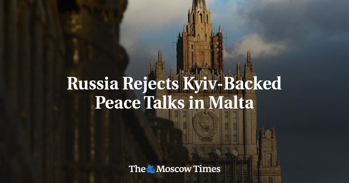 Russia Rejects Kyiv-Backed Peace Talks in Malta