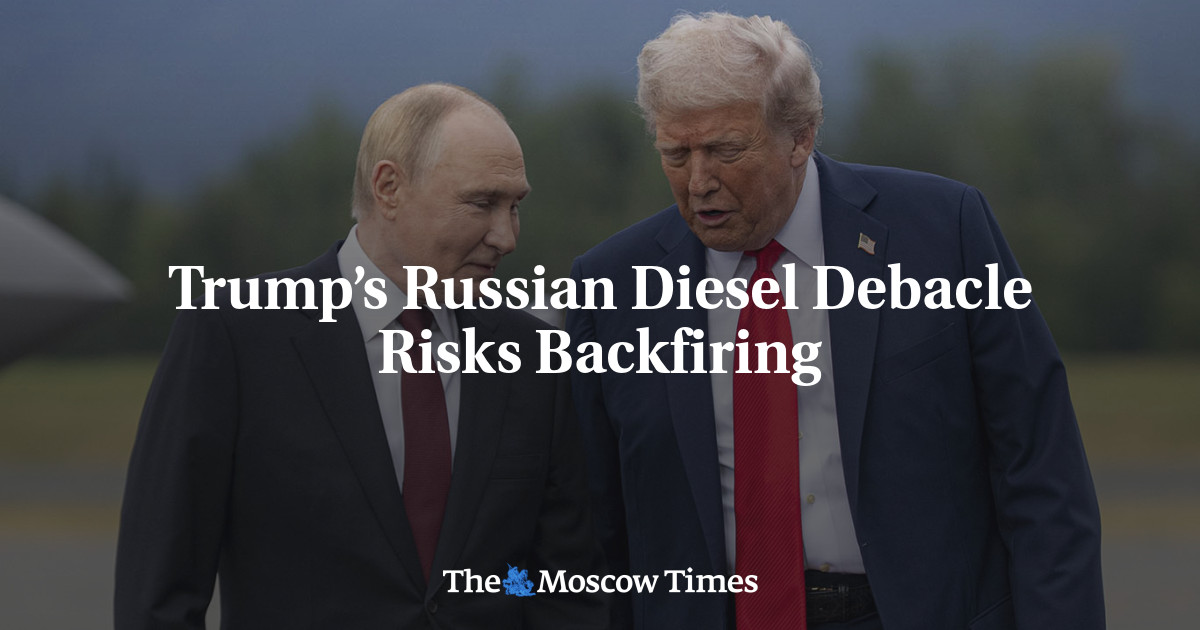 Trump’s Russian Diesel Debacle Risks Backfiring - The Moscow Times