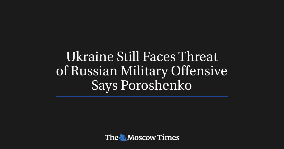 Ukraina masih menghadapi ancaman serangan militer Rusia, kata Poroshenko