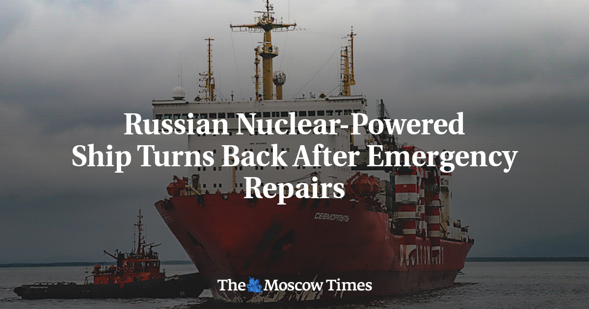 Russian Nuclear-Powered Ship Turns Back After Emergency Repairs - The ...