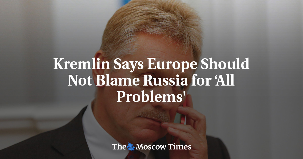 Kremlin mengatakan Eropa seharusnya tidak menyalahkan Rusia atas ‘semua masalah’