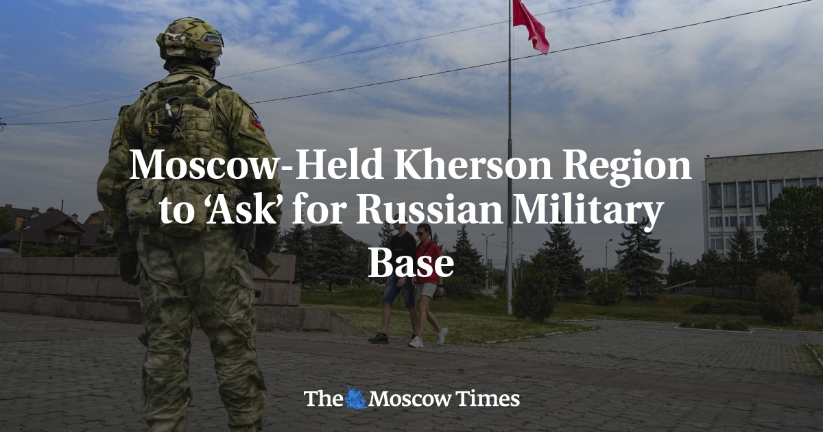 Moscow-Held Kherson Region to ‘Ask’ for Russian Military Base - The ...